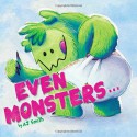 Even Monsters... - A.J. Smith