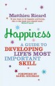 Happiness: A Guide to Developing Life's Most Important Skill - Matthieu Ricard