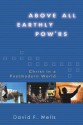 Above All Earthly Pow'rs: Christ in a Postmodern World - David F. Wells