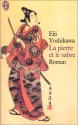 La pierre et le sabre - Eiji Yoshikawa