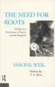 The Need for Roots: Prelude to a Declaration of Duties Towards Mankind - Simone Weil, T.S. Eliot