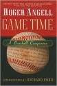 Game Time: A Baseball Companion - Roger Angell, Steve Kettmann, Richard Ford