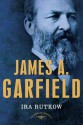 James A. Garfield: The American Presidents Series: The 20th President, 1881 - Ira Rutkow, Arthur M. Schlesinger Jr.