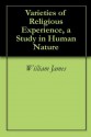 Varieties of Religious Experience, a Study in Human Nature - William James, Mark Oxford