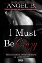 I Must Be Crazy (Episode 1 of Short Story Series) - ANGEL B.