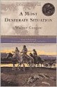 A Most Desperate Situation: Frontier Adventures of a Young Scout,1858-64 - Walter Cooper, Rick Newby, C.M. Russell