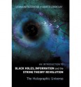 An Introduction To Black Holes, Information And The String Theory Revolution: The Holographic Universe - Leonard Susskind, James Lindesay