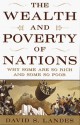 The Wealth and Poverty of Nations: Why Some Are So Rich and Some So Poor - David S. Landes