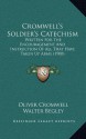 Cromwell's Soldier's Catechism: Written For The Encouragement And Instruction Of All That Have Taken Up Arms (1900) - Oliver Cromwell, Walter Begley