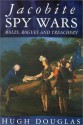 Jacobite Spy Wars: Moles, Rogues and Treachery - Dougins Hugh, Hugh Douglas