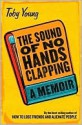 The Sound of No Hands Clapping - Toby Young