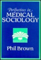 Perspectives in Medical Sociology - Phil Brown