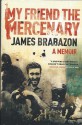 My Friend The Mercenary A Memoir - James Brabazon