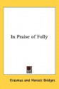 In Praise of Folly - Desiderius Erasmus, Horace Bridges