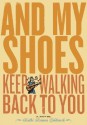 And My Shoes Keep Walking Back to You - Kathi Kamen Goldmark