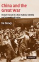 China and the Great War: China's Pursuit of a New National Identity and Internationalization - Guoqi Xu