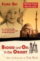 Blood and Oil in the Orient - Essad Bey, Tom Reiss