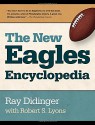 The New Eagles Encyclopedia - Ray Didinger, Robert Lyons