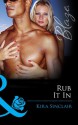 Rub It In (Mills & Boon Blaze) (Island Nights - Book 3) - Kira Sinclair