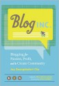 Blog, Inc.: Blogging for Passion, Profit, and to Create Community - Joy Deangdeelert Cho, Meg Mateo Ilasco, Grace Bonney