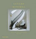 Luxury Minimal: Minimalist Interiors in the Grand Style - Fritz von der Schulenburg, Karen Howes