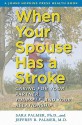 When Your Spouse Has a Stroke: Caring for Your Partner, Yourself, and Your Relationship - Sara Palmer, Jeffrey B. Palmer