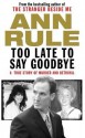 Too Late to Say Goodbye - Ann Rule