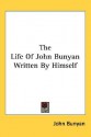 The Life of John Bunyan Written by Himself - John Bunyan