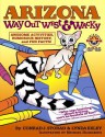 Arizona Way Out West & Wacky: Awesome Activities, Humorous History, and Fun Facts - Conrad J. Storad, Michael Hagelberg