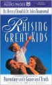 Raising Great Kids: A Comprehensive Guide to Parenting with Grace and Truth - Henry Cloud, John Townsend