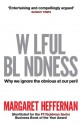 Wilful Blindness: Why We Ignore the Obvious at Our Peril - Margaret Heffernan