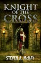 Knight of the Cross - Steven A. McKay