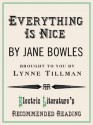 Everything is Nice (Electric Literature's Recommended Reading) - Jane Bowles, Lynne Tillman