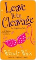 Leave It to Cleavage - Wendy Wax