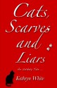 Cats, Scarves and Liars - Kathryn White