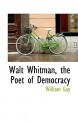 Walt Whitman, the Poet of Democracy - William Gay