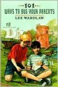 101 Ways to Bug Your Parents - Lee Wardlaw