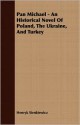 Pan Michael - An Historical Novel of Poland, the Ukraine, and Turkey - Henryk Sienkiewicz