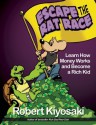 Rich Dad's Escape from the Rat Race: How To Become A Rich Kid By Following Rich Dad's Advice - Robert T. Kiyosaki