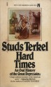 Hard Times: An Oral History of the Great Depression - Studs Terkel