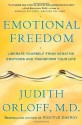 Emotional Freedom: Liberate Yourself from Negative Emotions and Transform Your Life - Judith Orloff