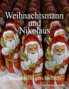 Weihnachtsmann und Nikolaus. Weihnachtsgeschichten (German Edition) - Eva Markert, Antonia Stahn, Torsten Houben, Sten Lundgren, Susanne Nell, Tanja Müller, Silke Klaasen-Boehlke, Sabine Rohm