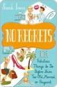 No Regrets: 101 Fabulous Things to Do Before You're Too Old, Married, or Pregnant - Sarah Ivens