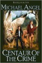 Centaur of the Crime - Michael Angel