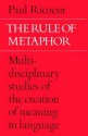 The Rule of Metaphor: Multidisciplinary Studies of the Creation of Meaning in Language - Paul Ricouer, Robert Czerny