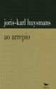 Ao Arrepio - Joris-Karl Huysmans