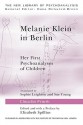 Melanie Klein in Berlin: Her First Psychoanalyses of Children - Claudia Frank, Elizabeth Bott Spillius