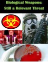 Biological Weapons: Still a Relevant Threat - Colonel Alfred F. Abramson III, U.S. ARMY WAR COLLEGE, Kurtis Toppert