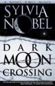 Dark Moon Crossing - Sylvia Nobel, Christy Moeller