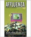 Affluenza: The All-Consuming Epidemic - John De Graaf, David Wann, Thomas H. Naylor